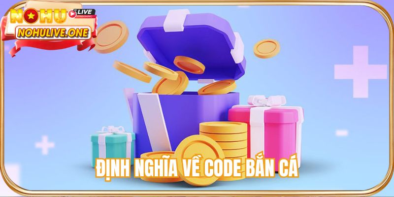 Định nghĩa về code bắn cá