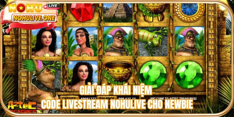 Giải đáp khái niệm CODE Livestream NOHULIVE cho newbie