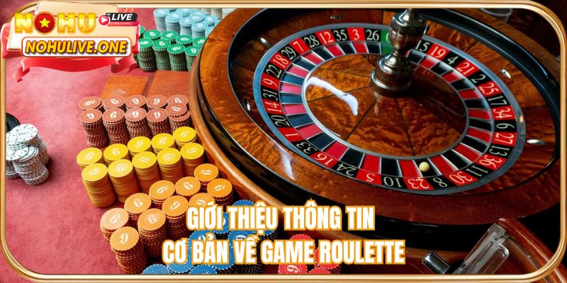 Giới thiệu thông tin cơ bản về game roulette