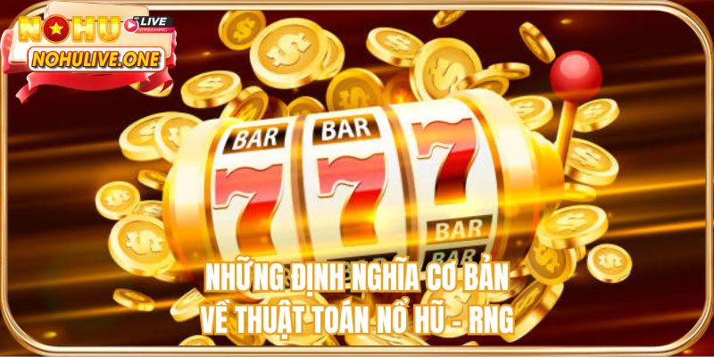 Những định nghĩa cơ bản về thuật toán nổ hũ - RNG