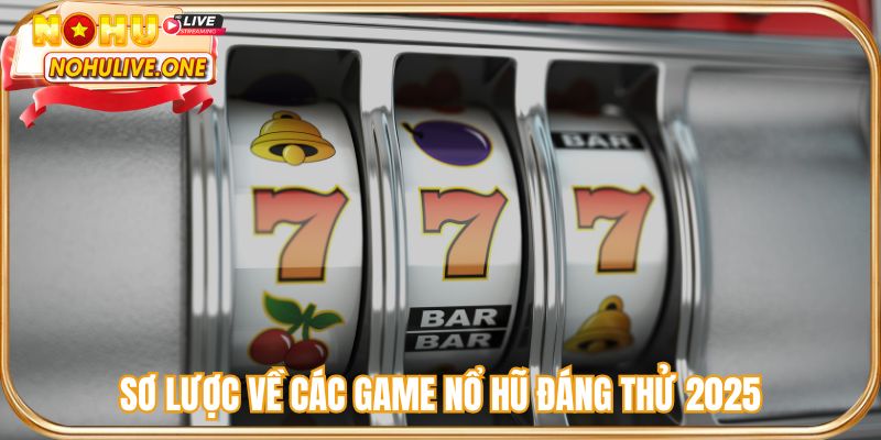 Các game nổ hũ đáng thử 2025